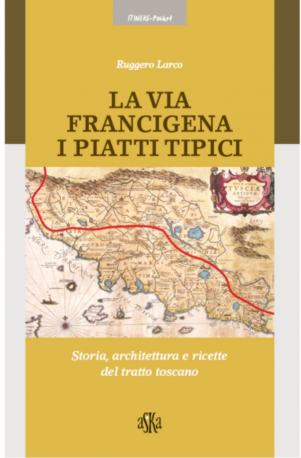 La Via Francigena a tavola. In un libro ricette e piatti tipici del tratto toscano