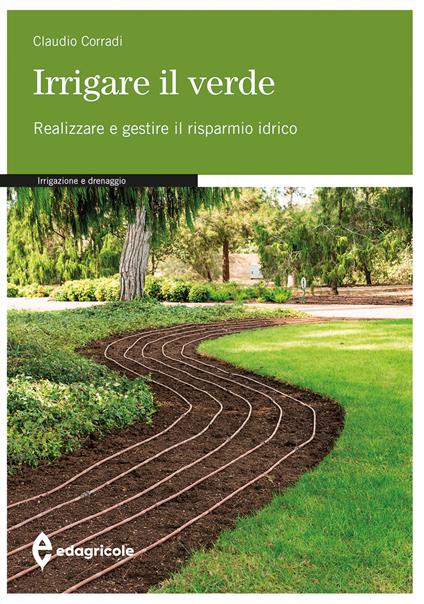 Irrigare il verde. Un libro insegna come realizzare e gestire il risparmio idrico